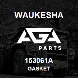 153061A Waukesha GASKET | AGA Parts