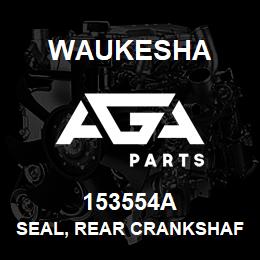 153554A Waukesha SEAL, REAR CRANKSHAFT | AGA Parts