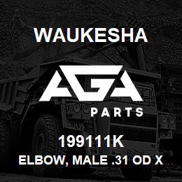 199111K Waukesha ELBOW, MALE .31 OD X .12 NPT | AGA Parts
