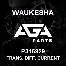 P316929 Waukesha TRANS. DIFF. CURRENT | AGA Parts