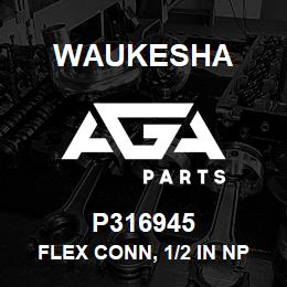 P316945 Waukesha FLEX CONN, 1/2 IN NPT X 14.00 LG | AGA Parts