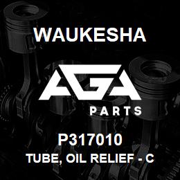P317010 Waukesha TUBE, OIL RELIEF - CENTER | AGA Parts