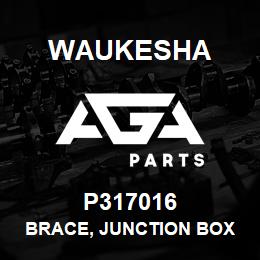 P317016 Waukesha BRACE, JUNCTION BOX | AGA Parts