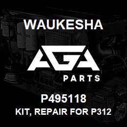 P495118 Waukesha KIT, REPAIR FOR P312013 | AGA Parts