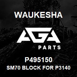 P495150 Waukesha SM70 BLOCK FOR P314000 | AGA Parts