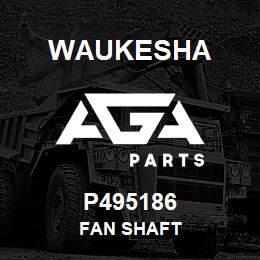 P495186 Waukesha FAN SHAFT | AGA Parts