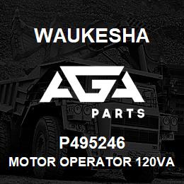 P495246 Waukesha MOTOR OPERATOR 120VAC/125VDC | AGA Parts