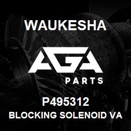 P495312 Waukesha BLOCKING SOLENOID VALVE | AGA Parts