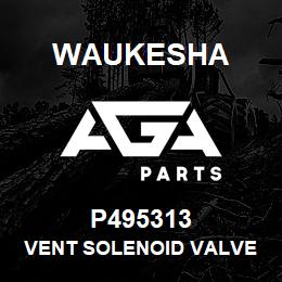 P495313 Waukesha VENT SOLENOID VALVE ETO | AGA Parts