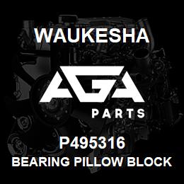 P495316 Waukesha BEARING PILLOW BLOCK | AGA Parts
