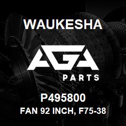 P495800 Waukesha FAN 92 INCH, F75-38 RADIATOR | AGA Parts
