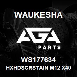 WS177634 Waukesha HXHDSCRSTAIN M12 X40 | AGA Parts
