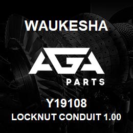 Y19108 Waukesha LOCKNUT CONDUIT 1.00 | AGA Parts