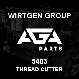 5403 Wirtgen Group THREAD CUTTER | AGA Parts